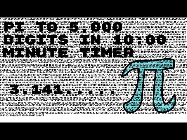 3.14 Pi Day – Pi to 5000 digits over 10 minute timer or countdown